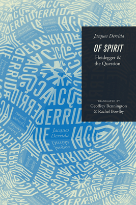 Of Spirit: Heidegger and the Question - Derrida, Jacques, and Bennington, Geoffrey (Translated by), and Bowlby, Rachel (Translated by)