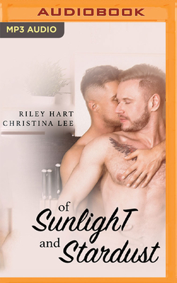 Of Sunlight and Stardust - Lee, Christina, and Hart, Riley, and James, Tristan (Read by)