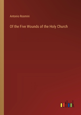 Of the Five Wounds of the Holy Church - Rosmini, Antonio