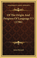 Of the Origin and Progress of Language V3 (1786)