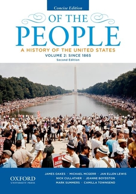 Of the People: A History of the United States, Concise, Volume II: Since 1865 - Oakes, James, Professor, and McGerr, Michael, and Lewis, Jan Ellen