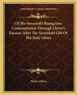 Of The Sevenfold Rising Into Contemplation Through Christ's Passion After The Sevenfold Gift Of The Holy Ghost