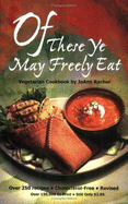 Of These Ye May Freely Eat: A Vegetarian Cookbook - Rachor, Joann