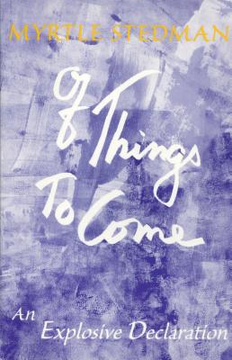 Of Things to Come: An Exploration of the Creative Mind - Stedman, Myrtle
