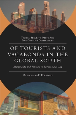 Of Tourists and Vagabonds in the Global South: Marginality and Tourism in Buenos Aires City - Korstanje, Maximiliano E