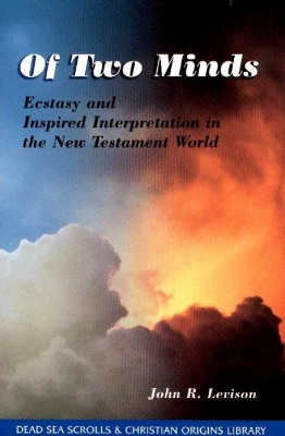 Of Two Minds: Ecstasy and Inspired Interpretation in Early Judaism, Volume 1 - Levison, John R.