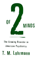 Of Two Minds: The Growing Disorder in American Psychiatry