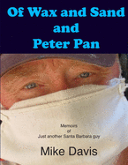 Of Wax and Sand and Peter Pan: Memoirs of just another Santa Barbara Guy