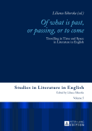 Of What is Past, or Passing, or to Come: Travelling in Time and Space in Literature in English