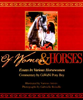 Of Women and Horses: Essays by Various Horsewomen - Gawani Pony Boy (Commentaries by), and Boiselle, Gabrielle (Photographer)