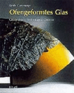 Ofengeformtes Glas. Geschichten, Techniken, Objekte