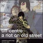 Off Centre: A Riot on Old Street - Various Artists