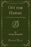 Off for Hawaii: Or the Mystery of a Great Volcano (Classic Reprint)