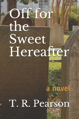Off For The Sweet Hereafter - Pearson, T R