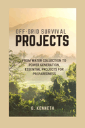 Off-Grid Survival Projects: From Water Collection to Power Generation, Essential Projects for Preparedness