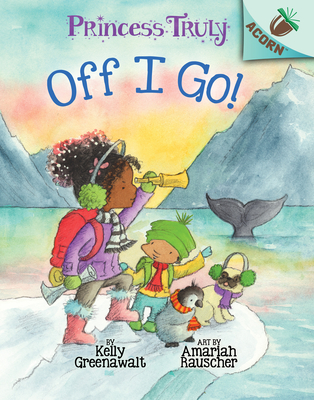 Off I Go!: An Acorn Book (Princess Truly #2) (Library Edition): Volume 2 - Greenawalt, Kelly, and Rauscher, Amariah (Illustrator)