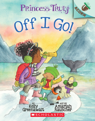 Off I Go!: An Acorn Book (Princess Truly #2) - Greenawalt, Kelly