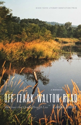Off Izaak Walton Road: The Grace That Comes Through Loss - Julier, Laura