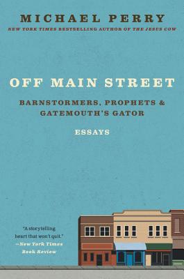 Off Main Street: Barnstormers, Prophets, and Gatemouth's Gator: Essays - Perry, Michael