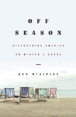 Off-Season: Discovering America on Winter's Shore - McAlpine, Ken