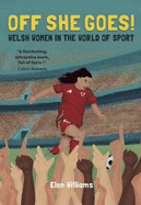 Off She Goes! Welsh Women in the World of Sport: Welsh Women in the World of Sport