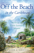 Off the Beach in the Caribbean: Travels in the Little Leeward Islands