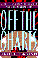 Off the Charts: Ruthless Days and Reckless Nights Inside the Music Industry