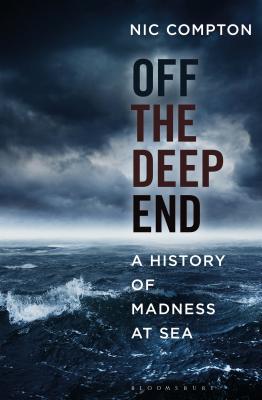 Off the Deep End: A History of Madness at Sea - Compton, Nic