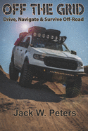 Off The Grid: Drive Navigate and Survive Off-Road