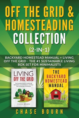 Off the Grid & Homesteading Bundle (2-in-1): Backyard Homestead Manual + Living Off the Grid - The #1 Sustainable Living Box Set for Minimalists - Bourn, Chase