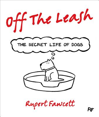 Off the Leash: The Secret Life of Dogs - Fawcett, Rupert