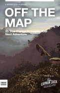 Off the Map: 25 True Stories to Inspire Your Next Adventure