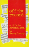 Off the Record: A Life in Journalism