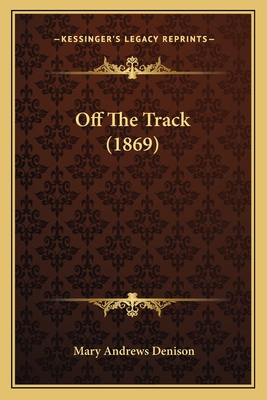 Off the Track (1869) - Denison, Mary Andrews