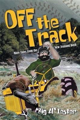 Off The Track: More Tales from the New Zealand Bush - Lester, Al