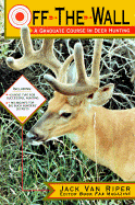 Off-The-Wall: A Graduate Course in Deer Hunting - Vanriper, Jack, and Riper, Jack Van