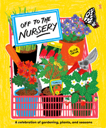 Off to the Nursery: A Celebration of Gardening, Plants and Seasons