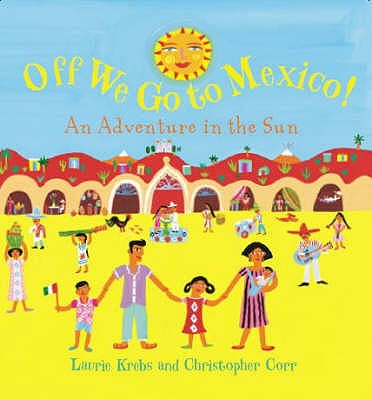Off We Go to Mexico: An Adventure in the Sun - Krebs, Laurie