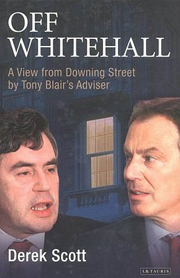 Off Whitehall: A View from Downing Street by Tony Blair's Adviser - Scott, Derek