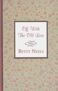 Off with the Old Love - Neels, Betty