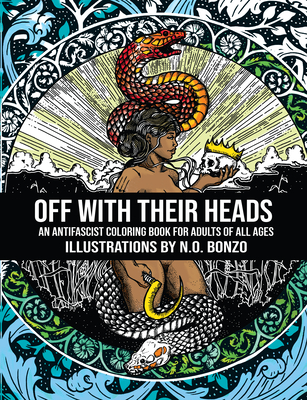 Off with Their Heads: An Antifascist Coloring Book for Adults of All Ages - 