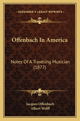 Offenbach in America: Notes of a Traveling Musician (1877) - Offenbach, Jacques