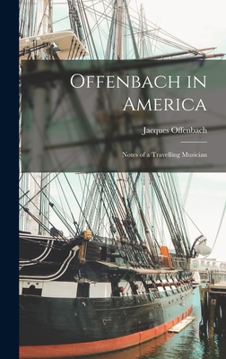 Offenbach in America: Notes of a Travelling Musician - Offenbach, Jacques