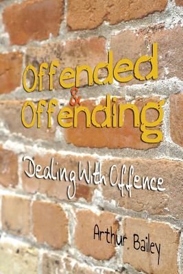 Offended & Offending: Dealing With Offence - Productions, Higher Heart (Editor), and Bailey, Arthur