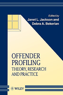 Offender Profiling: Theory, Research and Practice - Jackson, Janet L (Editor), and Bekerian, Debra Anne (Editor)
