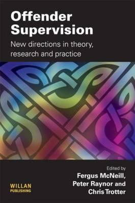 Offender Supervision: New Directions in Theory, Research and Practice - McNeill, Fergus (Editor), and Raynor, Peter (Editor), and Trotter, Chris, Dr. (Editor)
