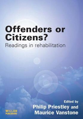 Offenders or Citizens?: Readings in Rehabilitation - Priestley, Philip (Editor), and Vanstone, Maurice (Editor)