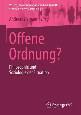 Offene Ordnung?: Philosophie Und Soziologie Der Situation - Ziemann, Andreas (Editor)