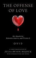 Offense of Love: Ars Amatoria, Remedia Amoris, and Tristia 2