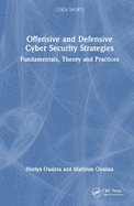 Offensive and Defensive Cyber Security Strategies: Fundamentals, Theory and Practices